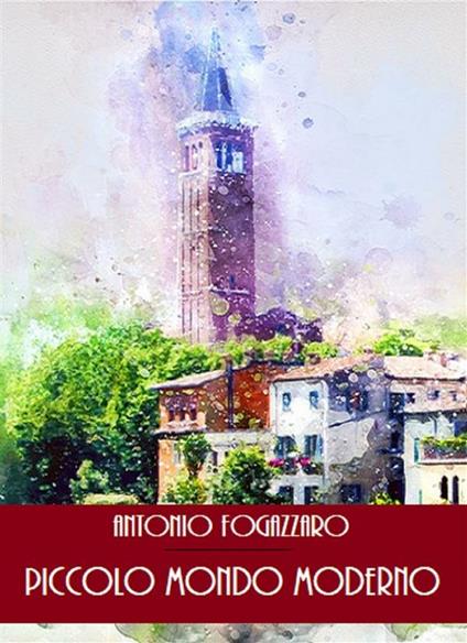 Piccolo mondo moderno - Antonio Fogazzaro - ebook