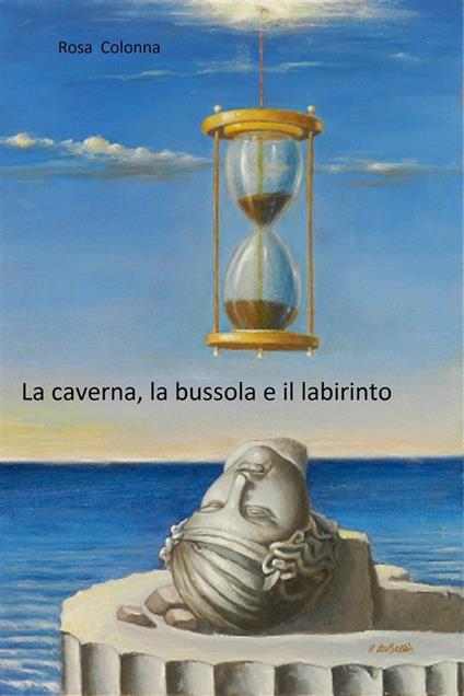 La caverna, la bussola e il labirinto - Rosa Colonna - ebook