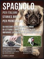 Spagnolo per italiani. Stories brevi per principianti. 50 racconti con dialoghi bilingue di lettura e immagini di Carlini per imparare lo spagnolo in modo divertente