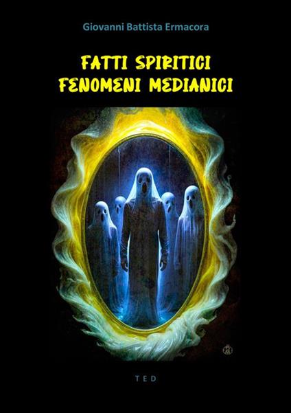 Fatti spiritici. Fenomeni medianici - Giovanni Battista Ermacora - ebook