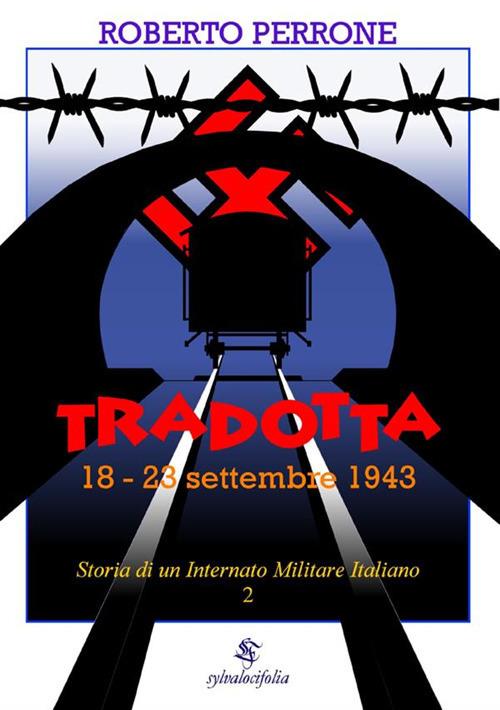 Storia di un internato militare italiano. Vol. 2: Tradotta. 18-23 settembre 1943. - Roberto Perrone - copertina
