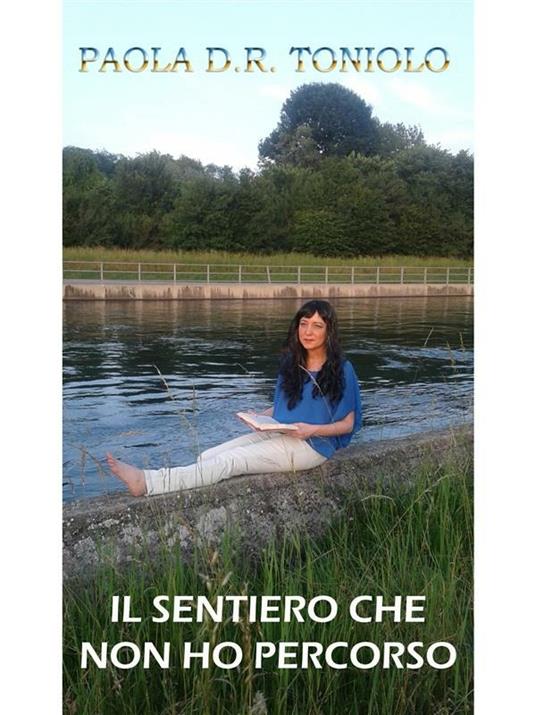 Il sentiero che non ho percorso - Paola D. R. Toniolo - ebook