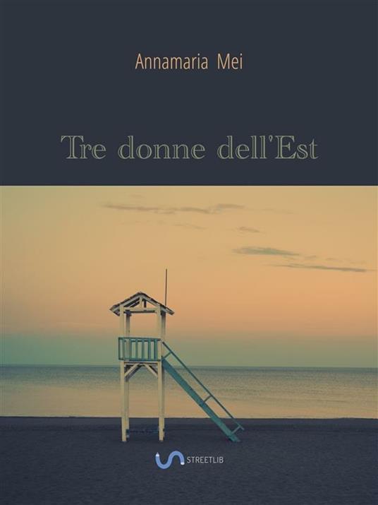 Tre donne dell'est - Annamaria Mei - ebook