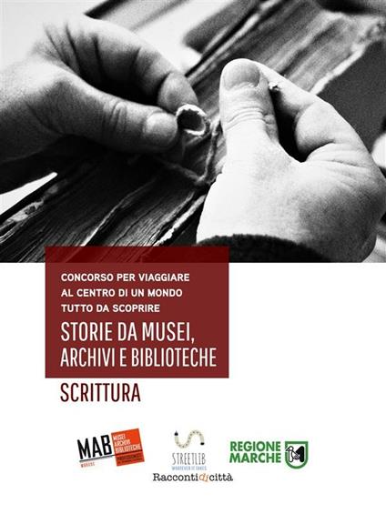 Storie da musei, archivi e biblioteche. I racconti. 6ª edizione - MAB Marche - ebook