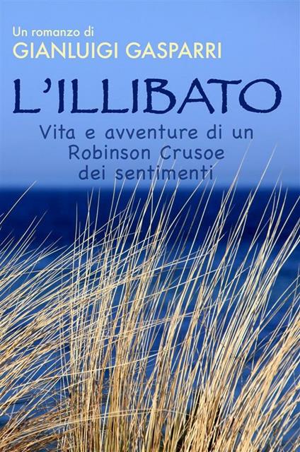 L' illibato. Vita e avventure di un Robinson Crusoe dei sentimenti - Gianluigi Gasparri - ebook