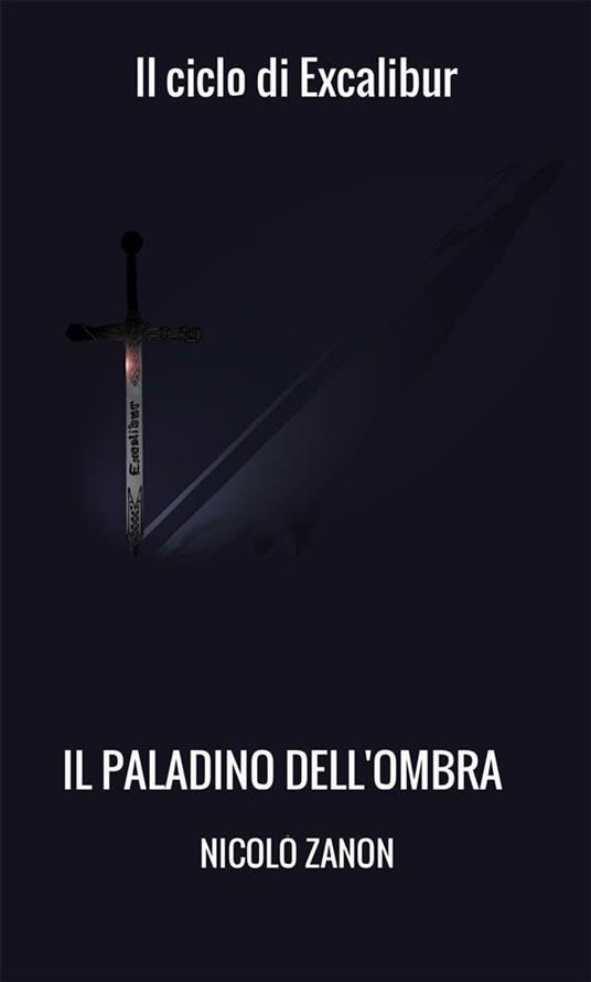 Il paladino dell'ombra. Il ciclo di Excalibur - Nicolò Zanon - ebook