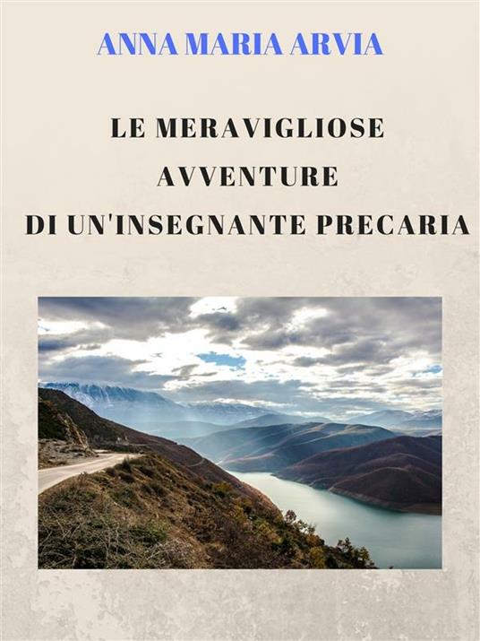 Le meravigliose avventure di un'insegnante precaria - Anna Maria Arvia - ebook