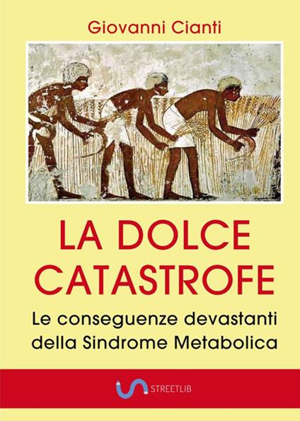 La dolce catastrofe. Le conseguenze devastanti della sindrome metabolica - Giovanni Cianti - copertina