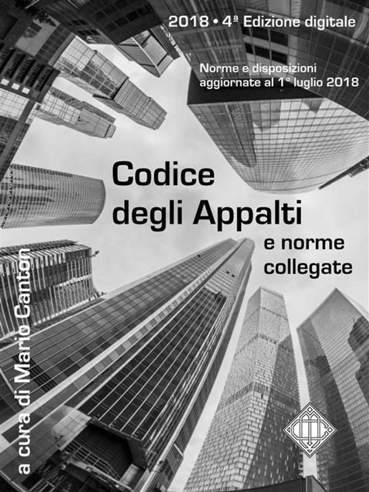 Codice degli appalti e norme collegate. Aggiornato al 1° luglio 2018 - Mario Canton - ebook