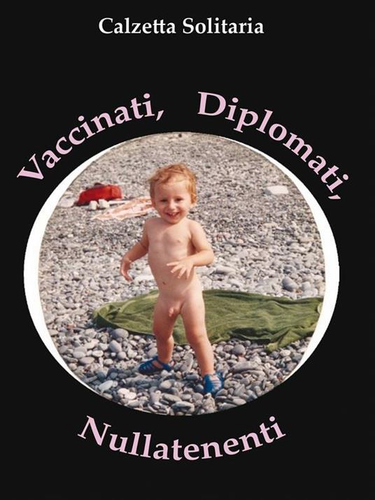 Vaccinati, diplomati, nullatenenti - Calzetta Solitaria - ebook