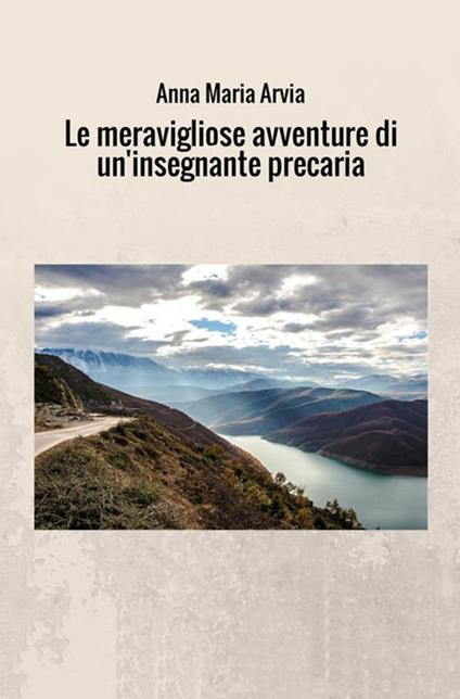 Le meravigliose avventure di un'insegnante precaria - Anna Maria Arvia - copertina