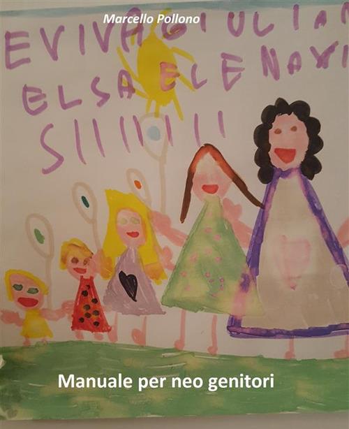 Manuale per neo genitori. Consigli utili per rendersi la vita più facile - Marcello Pollono - ebook