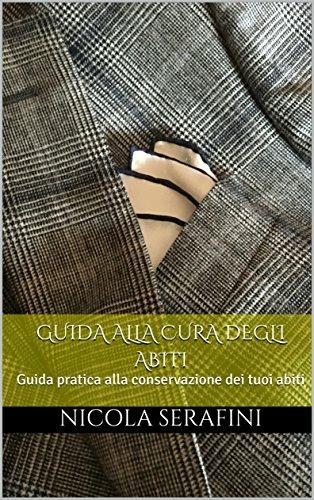 Guida alla cura degli abiti. Guida pratica alla conservazione dei tuoi abiti - Nicola Serafini - ebook