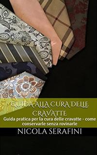 Guida alla cura delle cravatte - Nicola Serafini - ebook