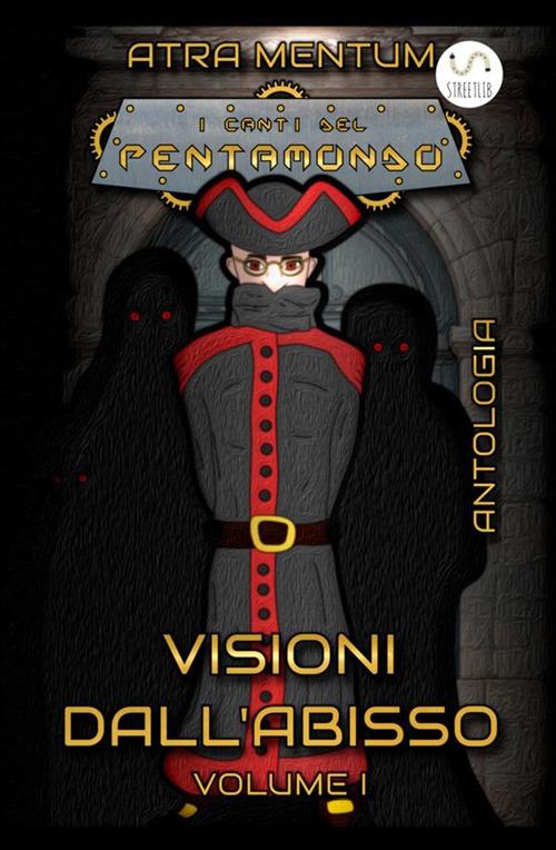 Visioni dall'abisso. I canti del Pentamondo. Vol. 1 - Atra Mentum - copertina