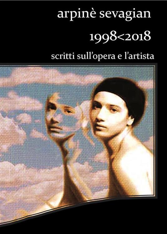 1998-2018. Scritti sull'opera e l'artista - Arpinè Sevagian - ebook