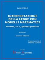 Interpretazione della legge con modelli matematici. Processo, a.d.r., giustizia predittiva. Vol. 1