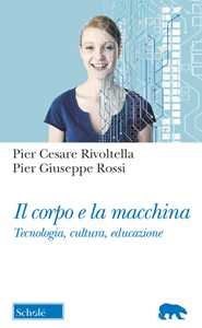 Il corpo e la macchina. Tecnologia, cultura, educazione