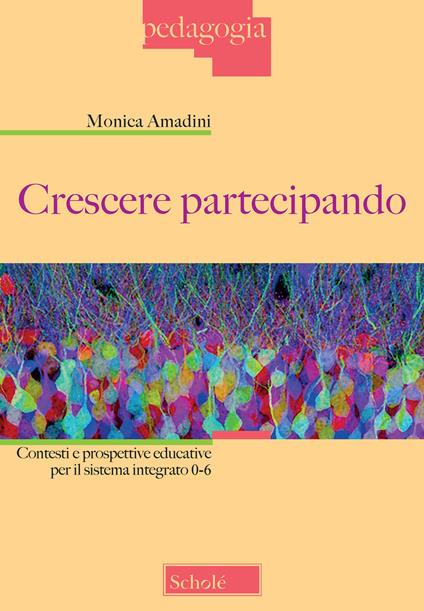 Crescere partecipando. Contesti e prospettive educative per il sistema integrato 0-6 - Monica Amadini - copertina