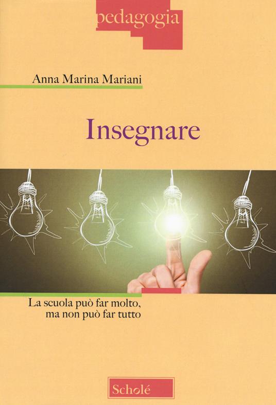 Insegnare. La scuola può far molto, ma non può far tutto - Anna Marina Mariani - copertina