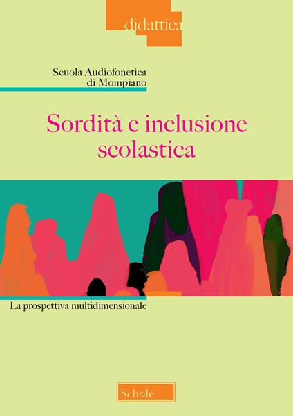 Sordità e inclusione scolastica. La prospettiva multidimensionale - Scuola Audiofonetica di Mompiano - copertina