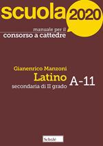 Scuola 2020. Manuale per il concorso a cattedre. Secondaria di II grado. Latino A-11