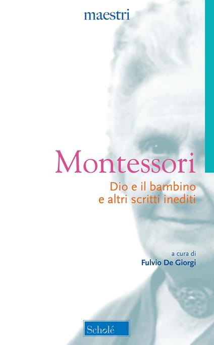 Dio e il bambino e altri scritti inediti. Nuova ediz. - Maria Montessori - copertina