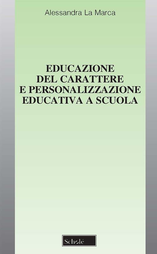 Educazione del carattere e personalizzazione educativa a scuola - Alessandra La Marca - copertina