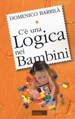 C'è una logica nei bambini. Nuova ediz.