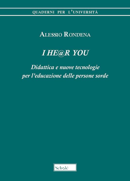 I he@r you. Didattica e nuove tecnologie per l'educazione delle persone sorde - Alessio Rondena - copertina