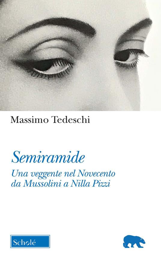 Semiramide. Una veggente nel Novecento da Mussolini a Nilla Pizzi - Massimo Tedeschi - copertina