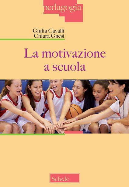 La motivazione a scuola - Giulia Cavalli,Chiara Gnesi - copertina