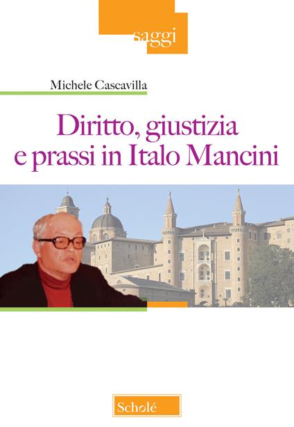 Diritto, giustizia e prassi in Italo Mancini - Michele Cascavilla - copertina