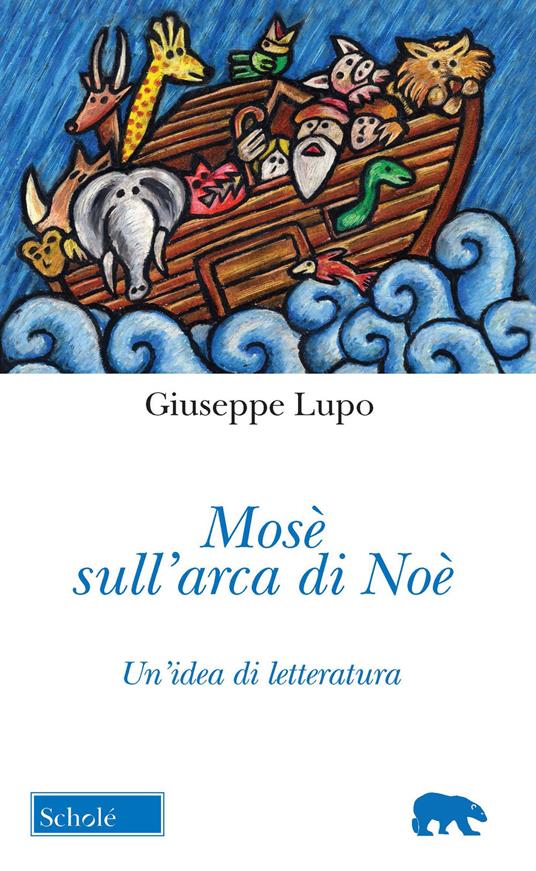 Mosè sull'arca di Noè. Un'idea di letteratura. Nuova ediz. - Giuseppe Lupo - copertina