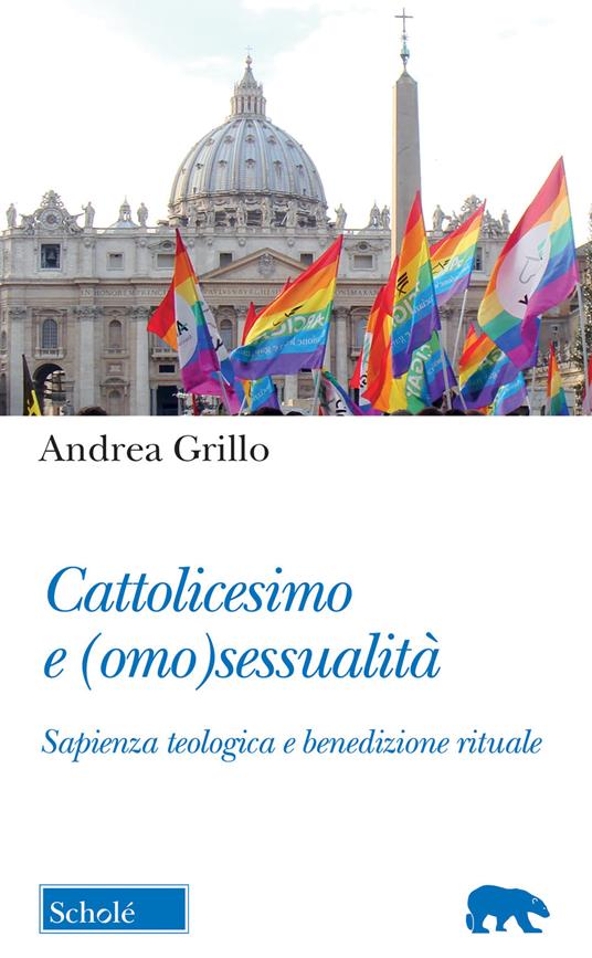 Cattolicesimo e (omo)sessualità. Sapienza teologica e benedizione rituale - Andrea Grillo - copertina