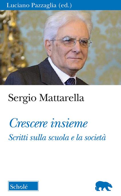 Crescere insieme. Scritti sulla scuola e la società - Sergio Mattarella - copertina