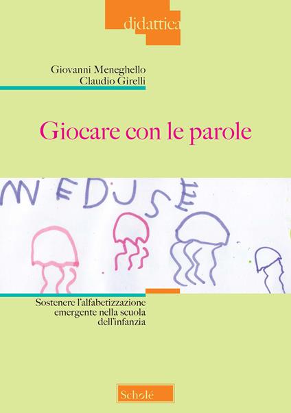 Giocare con le parole. Sostenere l'alfabetizzazione emergente nella scuola dell'infanzia. Nuova ediz. - Giovanni Meneghello,Claudio Girelli - copertina