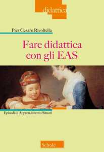 Fare didattica con gli EAS. Episodi di Apprendimento Situati. Nuova ediz.