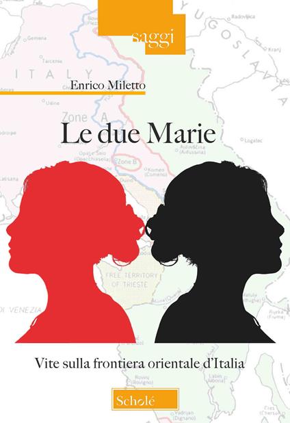 Le due Marie. Vite sulla frontiera orientale d'Italia - Enrico Miletto - copertina