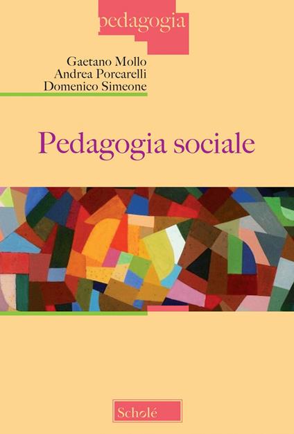 Pedagogia sociale. Nuova ediz. - Gaetano Mollo,Andrea Porcarelli,Domenico Simeone - copertina