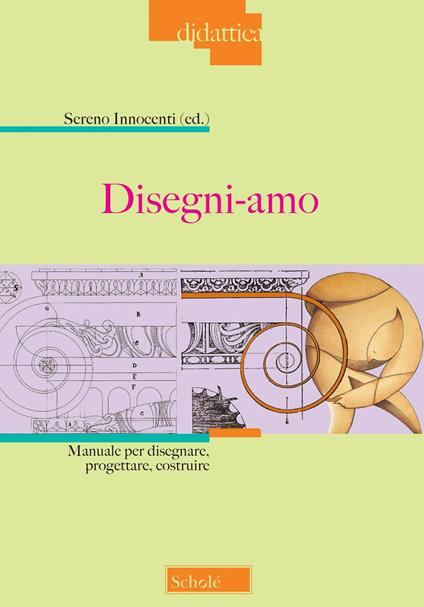 Disegni-amo. Manuale per disegnare, progettare, costruire. Nuova ediz. - copertina