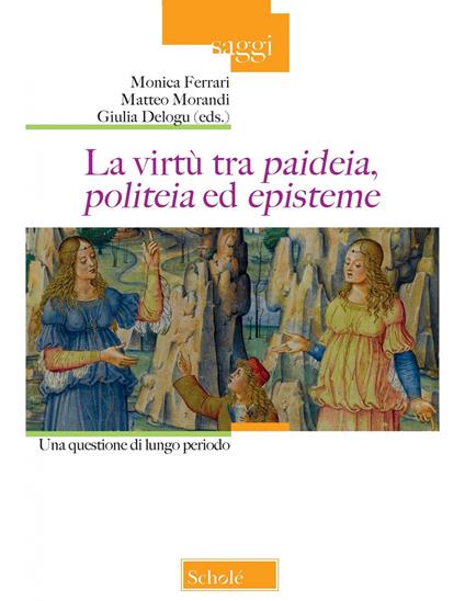 La virtù tra «paideia», «politeia» ed «episteme». Una quesione di lungo periodo - copertina