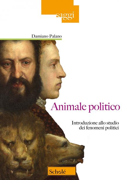 Animale politico. Introduzione allo studio dei fenomeni politici - Damiano Palano - copertina