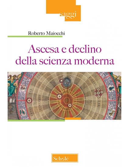 Ascesa e declino della scienza moderna. Nuova ediz. - Roberto Maiocchi - copertina