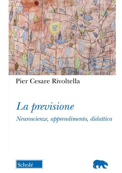 La previsione. Neuroscienze, apprendimento, didattica. Nuova ediz. - Pier Cesare Rivoltella - copertina