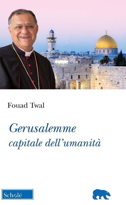 Gerusalemme, capitale dell'umanità - Fouad Twal - copertina
