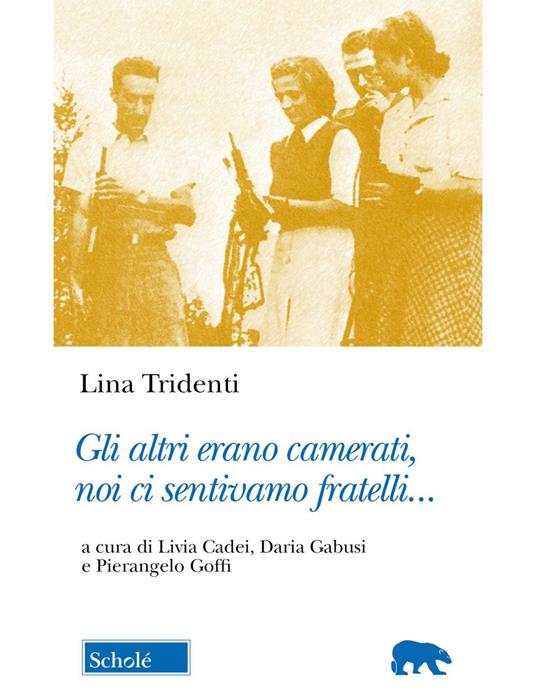 Gli altri erano camerati, noi ci sentivamo fratelli... - Lina Tridenti - copertina