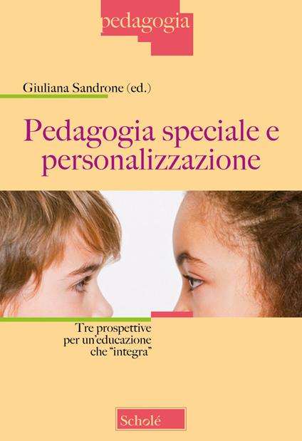 Pedagogia speciale e personalizzazione. Tre prospettive per un'educazione che «integra». Nuova ediz. - copertina