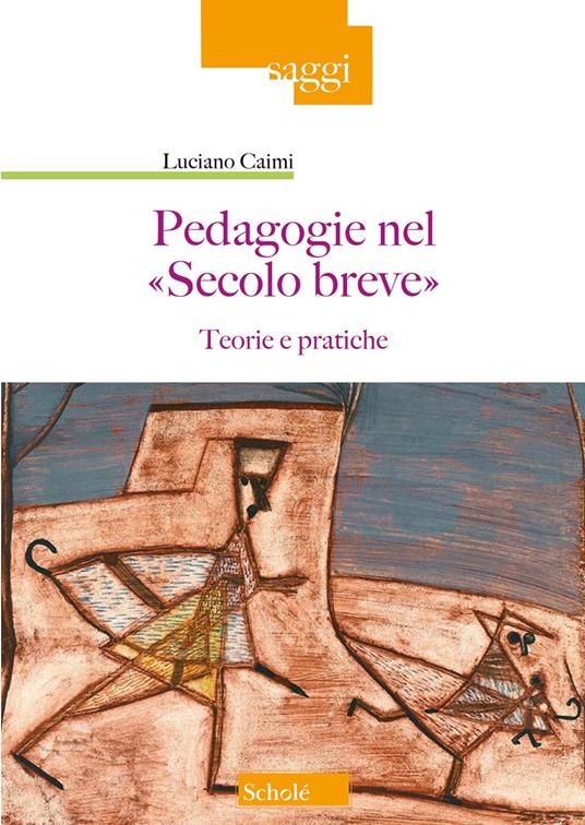 Pedagogie nel «Secolo breve». Teorie e pratiche - Luciano Caimi - copertina