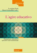 L'agire educativo. Manuale per educatori e operatori socio-assistenziali